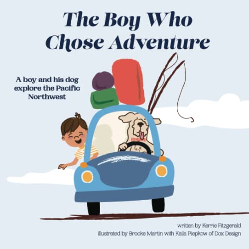 Imagen de archivo de The Boy Who Chose Adventure: A Boy & His Dog Explore the Pacific Northwest a la venta por GreatBookPrices