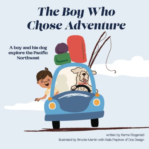 Stock image for The Boy Who Chose Adventure: A Boy & His Dog Explore the Pacific Northwest for sale by GreatBookPrices