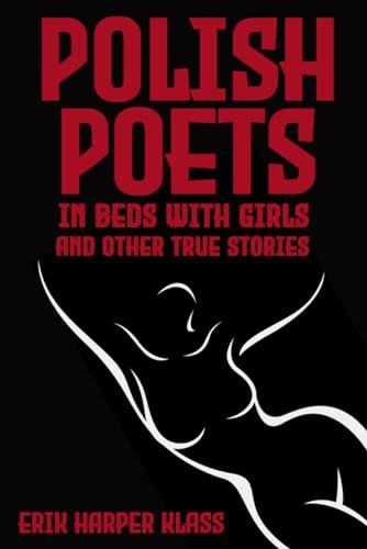 Imagen de archivo de Polish Poets in Beds with Girls and Other True Stories a la venta por Books Unplugged