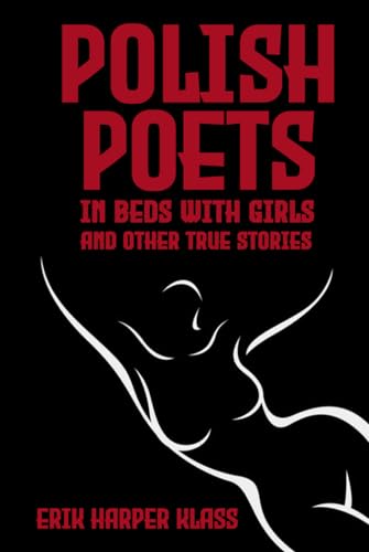 Imagen de archivo de Polish Poets in Beds with Girls and Other True Stories a la venta por GF Books, Inc.