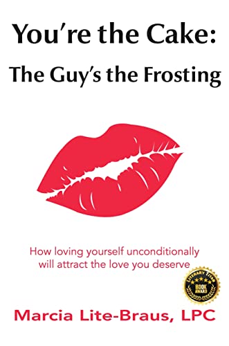 Stock image for You're the Cake: The Guy's the Frosting: How loving yourself unconditionally will attract the love you deserve for sale by GF Books, Inc.