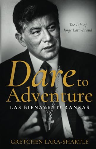 Stock image for Dare to Adventure, Las Bienaventuranzas: The Life of Jorge Lara-Braud for sale by GF Books, Inc.