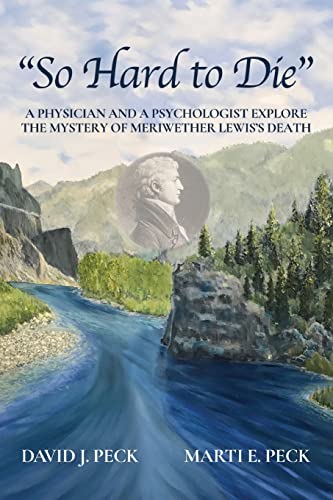 

So Hard to Die: A Physician and a Psychologist Explore the Mystery of Meriwether Lewis's Death (Paperback or Softback)