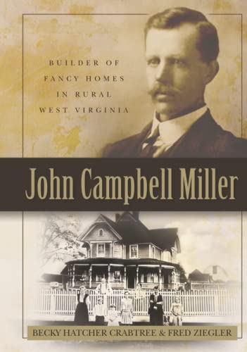 Stock image for John Campbell Miller: Builder of Fancy Homes in Rural West Virginia for sale by Lucky's Textbooks