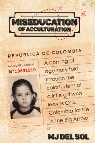 9781737883708: Miseducation of Acculturation: A coming of age story told through the colorful lens of a little girl who leaves Cali. Colombia for life in the Big Apple.
