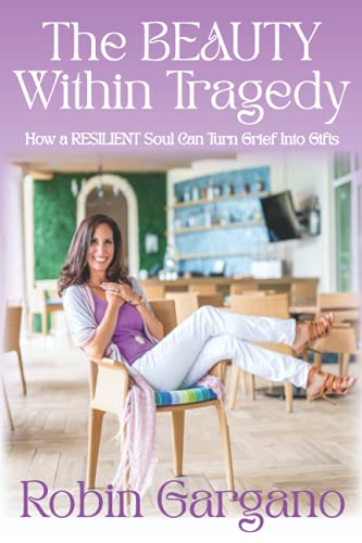 Stock image for The BEAUTY Within Tragedy: How a RESILIENT Soul Can Turn Grief Into Gifts for sale by KuleliBooks