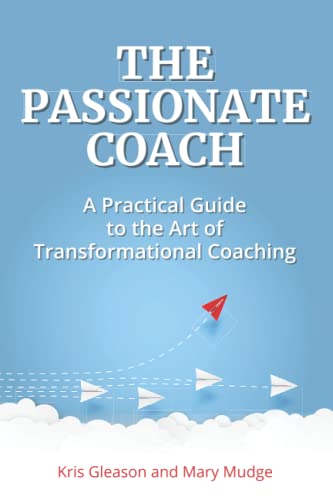 Stock image for The Passionate Coach: A Practical Guide to the Art of Transformational Coaching for sale by Book Deals