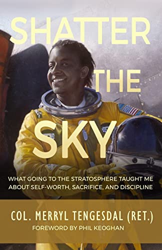 Beispielbild fr Shatter the Sky: What going to the stratosphere taught me about self-worth, sacrifice, and discipline zum Verkauf von BooksRun