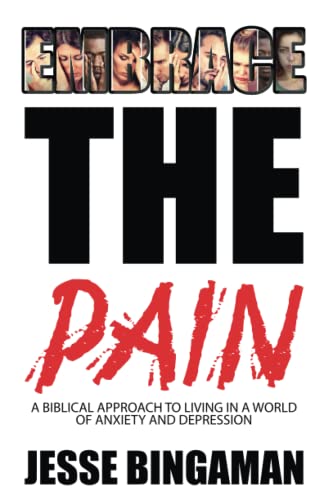 Imagen de archivo de Embrace the Pain: A Biblical Approach to Living in a World of Anxiety and Depression a la venta por Wonder Book