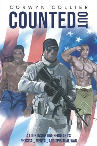 

Counted Out: A Look Inside One Sergeant's Physical, Mental, and Spiritual War
