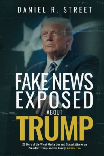 Beispielbild fr Fake News Exposed about Trump, Volume Two: 29 More of the Worst Media Lies and Biased Attacks on President Trump and His Family zum Verkauf von GF Books, Inc.