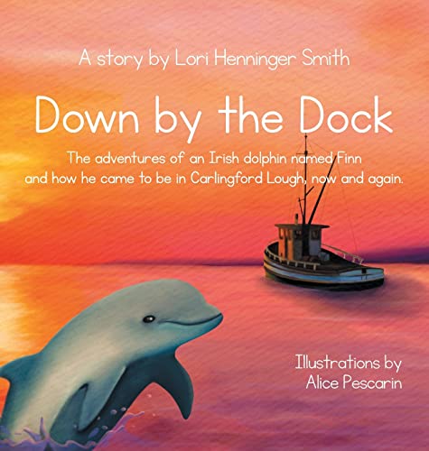 

Down by the Dock: The adventures of an Irish dolphin named Finn and how he came to be in Carlingford Lough, now and again. [Hardcover ]