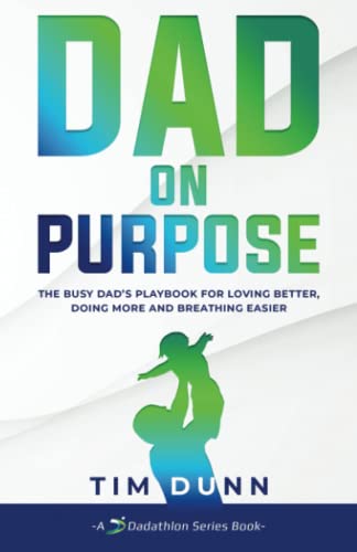 Beispielbild fr Dad On Purpose: The Busy Dad's Playbook for Loving Better, Doing More and Breathing Easier zum Verkauf von BooksRun