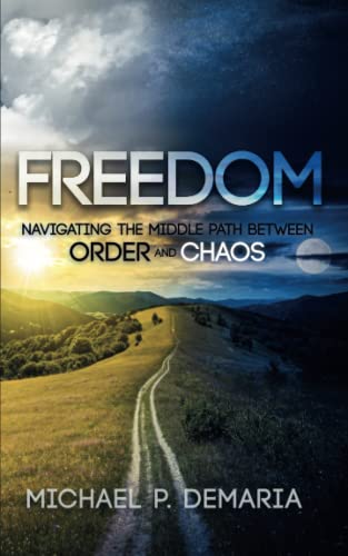 Imagen de archivo de FREEDOM: Navigating the Middle Path between ORDER and CHAOS a la venta por GF Books, Inc.