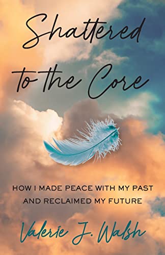 Beispielbild fr Shattered to the Core: How I Made Peace with My Past and Reclaimed My Future zum Verkauf von BooksRun