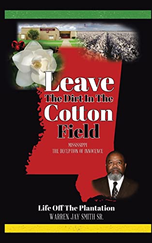 Imagen de archivo de Leave The Dirt In The Cotton Field: Mississippi, The Deception of Innocence a la venta por Lucky's Textbooks