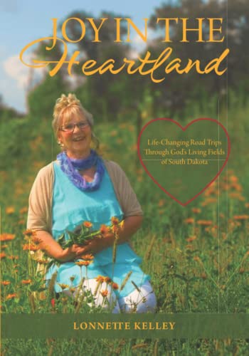 

Joy in the Heartland: Life-Changing Road Trips Through God's Living Fields of South Dakota