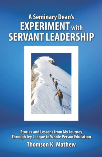Imagen de archivo de A Seminary Dean's Experiment with Servant Leadership: Stories and Lessons from My Journey Through Ivy League to Whole Person Education a la venta por GreatBookPrices