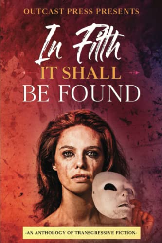 9781737982906: In Filth It Shall Be Found: An Anthology of Transgressive Fiction