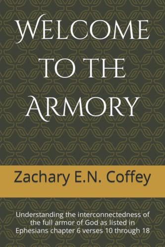 9781737983101: Welcome to the Armory: Understanding the interconnectedness of the full armor of God as listed in Ephesians chapter 6 verses 10 through 18