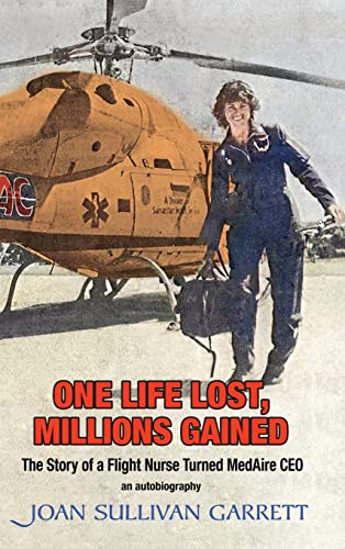 Imagen de archivo de One Life Lost, Millions Gained: The Story of Joan Sullivan Garrett Flight Nurse turned MedAire CEO a la venta por Big River Books