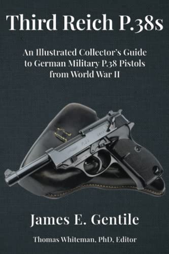 Stock image for THIRD REICH P.38s: AN ILLUSTRATED COLLECTOR'S GUIDE TO GERMAN MILITARY P.38 PISTOLS FROM WORLD WAR II for sale by BSG BOOKS