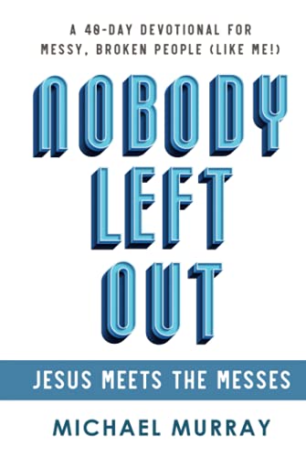 Beispielbild fr Nobody Left Out: Jesus Meets the Messes: A 40-Day Devotional for Messy, Broken People (Like Me!) zum Verkauf von GoldenWavesOfBooks