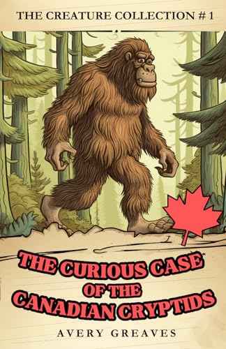 Imagen de archivo de The Curious Case of the Canadian Cryptids: (The Creature Collection, Book 1) a la venta por GF Books, Inc.