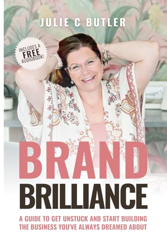 Stock image for BRAND BRILLIANCE: A Guide to Get Unstuck and Start Building the Business You've Always Dreamed About for sale by GF Books, Inc.