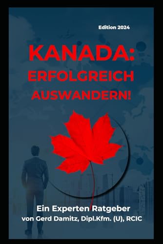 Stock image for KANADA: ERFOLGREICH AUSWANDERN!: Ein Expertenratgeber von Gerd Damitz, Dipl. Kfm. (U), RCIC (German Edition) for sale by Book Deals