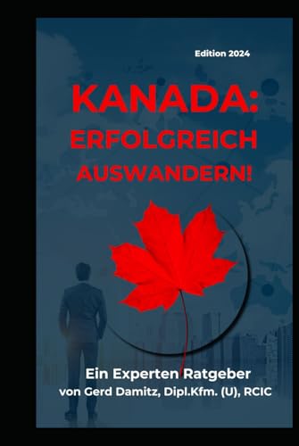 Stock image for KANADA: ERFOLGREICH AUSWANDERN!: Ein Expertenratgeber von Gerd Damitz, Dipl. Kfm. (U), RCIC (German Edition) for sale by Books Unplugged