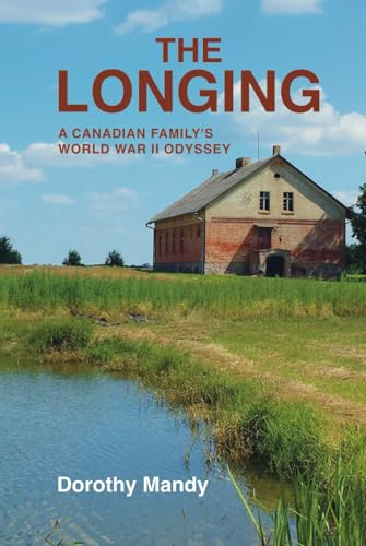 Stock image for The Longing: A Canadian Family's World War II Odyssey for sale by California Books