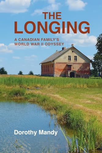 Stock image for The Longing: A Canadian Family's World War II Odyssey for sale by ThriftBooks-Dallas