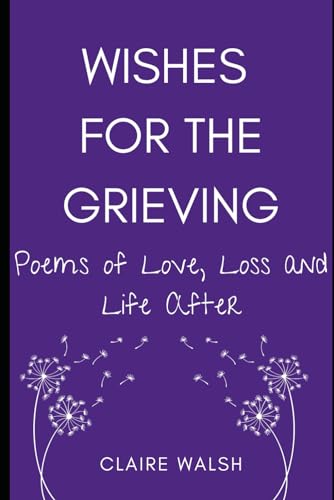 Imagen de archivo de Wishes for the Grieving: Poems of Love, Loss and Life After a la venta por GF Books, Inc.