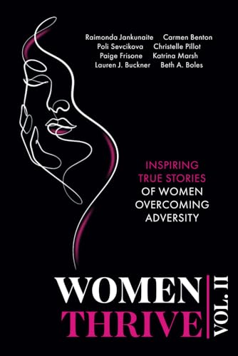 Imagen de archivo de Women Thrive Vol. II: Inspiring True Stories of Women Overcoming Adversity a la venta por GF Books, Inc.