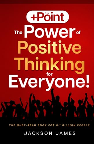 9781738442720: The +Point: The Power of Positive Thinking for Everyone!: A 28-Day Self-Development Guide to Overcoming Negative Thinking, Anxiety, and Poor ... Positive Mindset for a Ha (The Power in You)