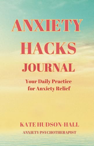 Imagen de archivo de ANXIETY HACKS JOURNAL: Your Daily Practice for Anxiety Relief a la venta por Books Unplugged