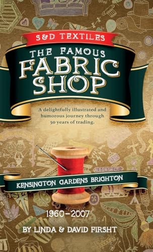 9781738482214: S & D Textiles: The Famous Fabric Shop: A delightfully illustrated and humorous journey through 50 years of trading.