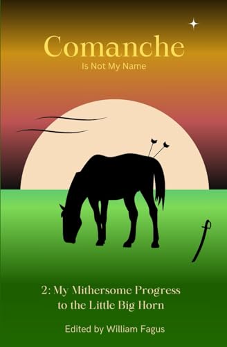 Imagen de archivo de Comanche Is Not My Name 2: My Mithersome Progress the Little Big Horn a la venta por THE SAINT BOOKSTORE