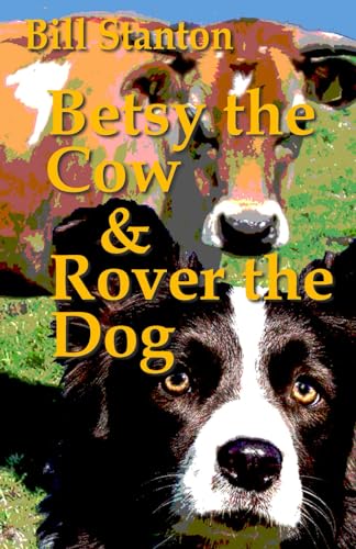 Beispielbild fr Betsy The Cow and Rover The Dog (Bill Stanton) zum Verkauf von GF Books, Inc.
