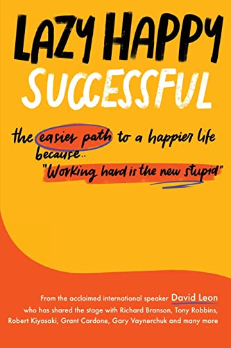 Stock image for Lazy Happy Successful: The easier path to a happier life because working hard is the new stupid for sale by GreatBookPrices