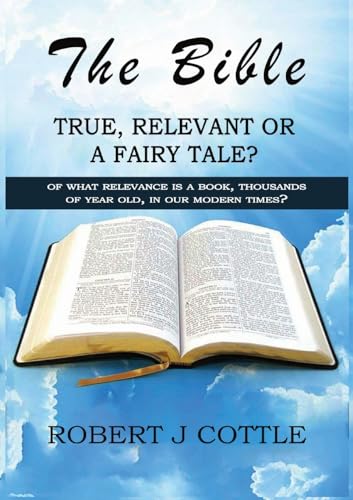 Stock image for The Bible True, Relevant or a Fairy Tale?: Of what relevance is a book, thousands of years old, in our modern times? [Soft Cover ] for sale by booksXpress