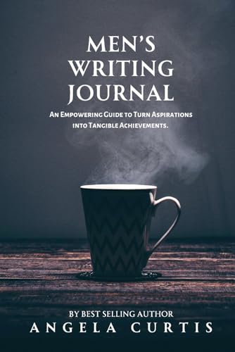 9781738625598: Men's Writing Journal: An Empowering Guide to Turn Aspirations into Tangible Achievements