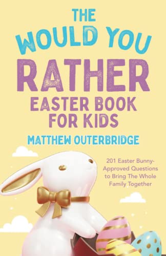 Imagen de archivo de The Would You Rather Easter Book for Kids: 201 Easter Bunny-Approved Questions to Bring the Whole Family Together (The Would You Rather Series) a la venta por ThriftBooks-Dallas