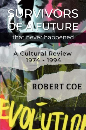Imagen de archivo de SURVIVORS OF A FUTURE THAT NEVER HAPPENED - a cultural review 1974 - 1994 a la venta por ThriftBooks-Atlanta