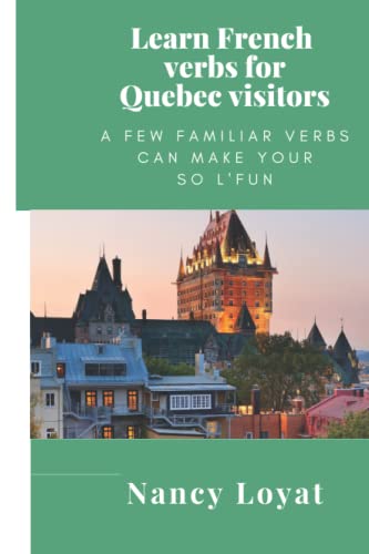 Imagen de archivo de Learn French Verbs for Quebec visitors: A few familiar verbs can make your trip so l'fun (French for travelers with fun) (French Edition) a la venta por Book Deals