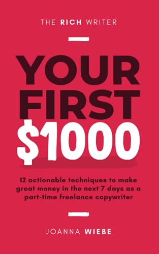 Imagen de archivo de Your First $1000: 12 actionable techniques to make great money in the next 7 days as a part-time freelance copywriter (The Rich Writer Series) a la venta por Books Unplugged