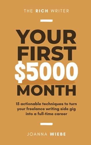 Imagen de archivo de Your First $5000 Month: 15 actionable techniques to turn your freelance writing side gig into a full-time career (The Rich Writer Series) a la venta por GF Books, Inc.
