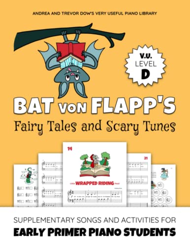 Stock image for Bat von Flapp's Fairy Tales and Scary Tunes, V. U. Level D: Supplementary Songs and Activities for Early Primer Piano Students (Andrea and Trevor Dow's Very Useful Piano Library) for sale by SecondSale