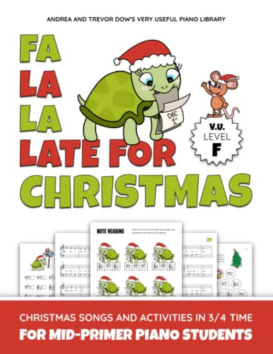 Beispielbild fr Fa La La Late For Christmas, V. U. Level F: Christmas Songs and Activities in 3/4 Time for Mid-Primer Piano Students (Andrea and Trevor Dow's Very Useful Piano Library) zum Verkauf von GF Books, Inc.